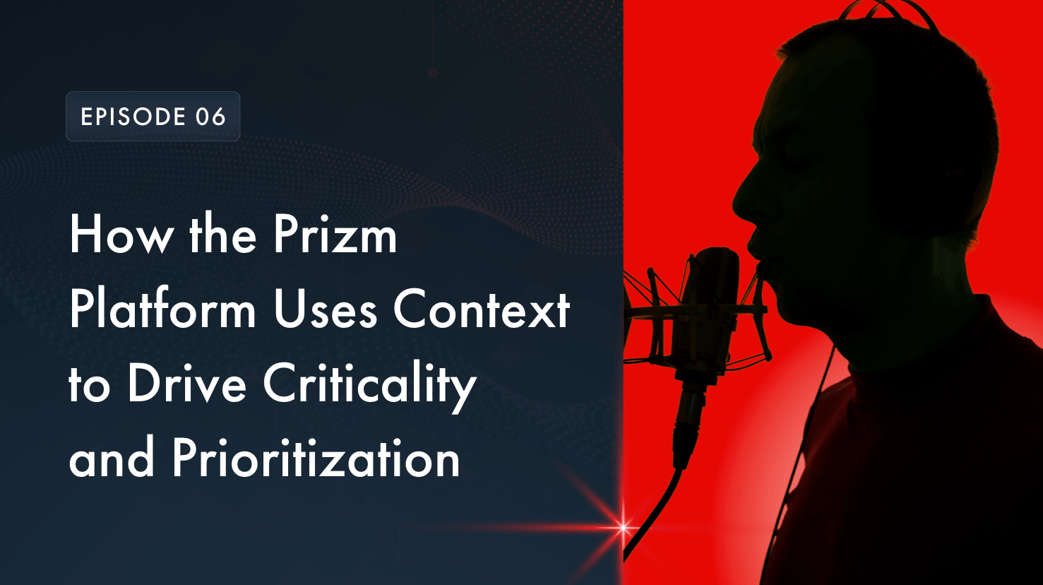 How the Prizm Platform Uses Context to Drive Criticality and Prioritization